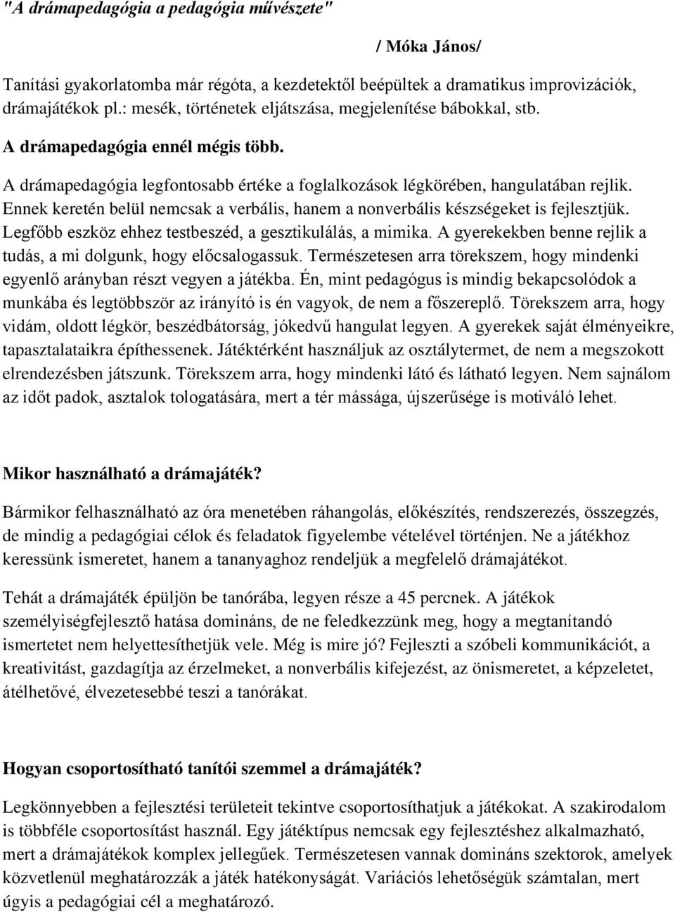 Ennek keretén belül nemcsak a verbális, hanem a nonverbális készségeket is fejlesztjük. Legfőbb eszköz ehhez testbeszéd, a gesztikulálás, a mimika.