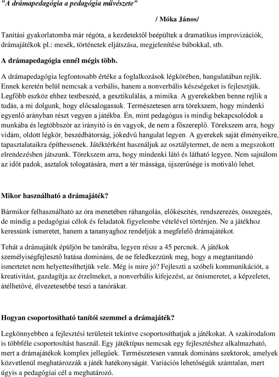 Ennek keretén belül nemcsak a verbális, hanem a nonverbális készségeket is fejlesztjük. Legfőbb eszköz ehhez testbeszéd, a gesztikulálás, a mimika.