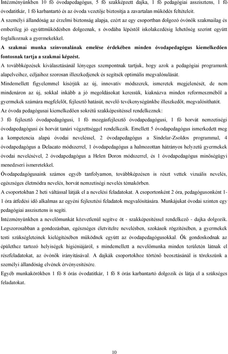 együtt foglalkoznak a gyermekekkel. A szakmai munka színvonalának emelése érdekében minden óvodapedagógus kiemelkedően fontosnak tartja a szakmai képzést.