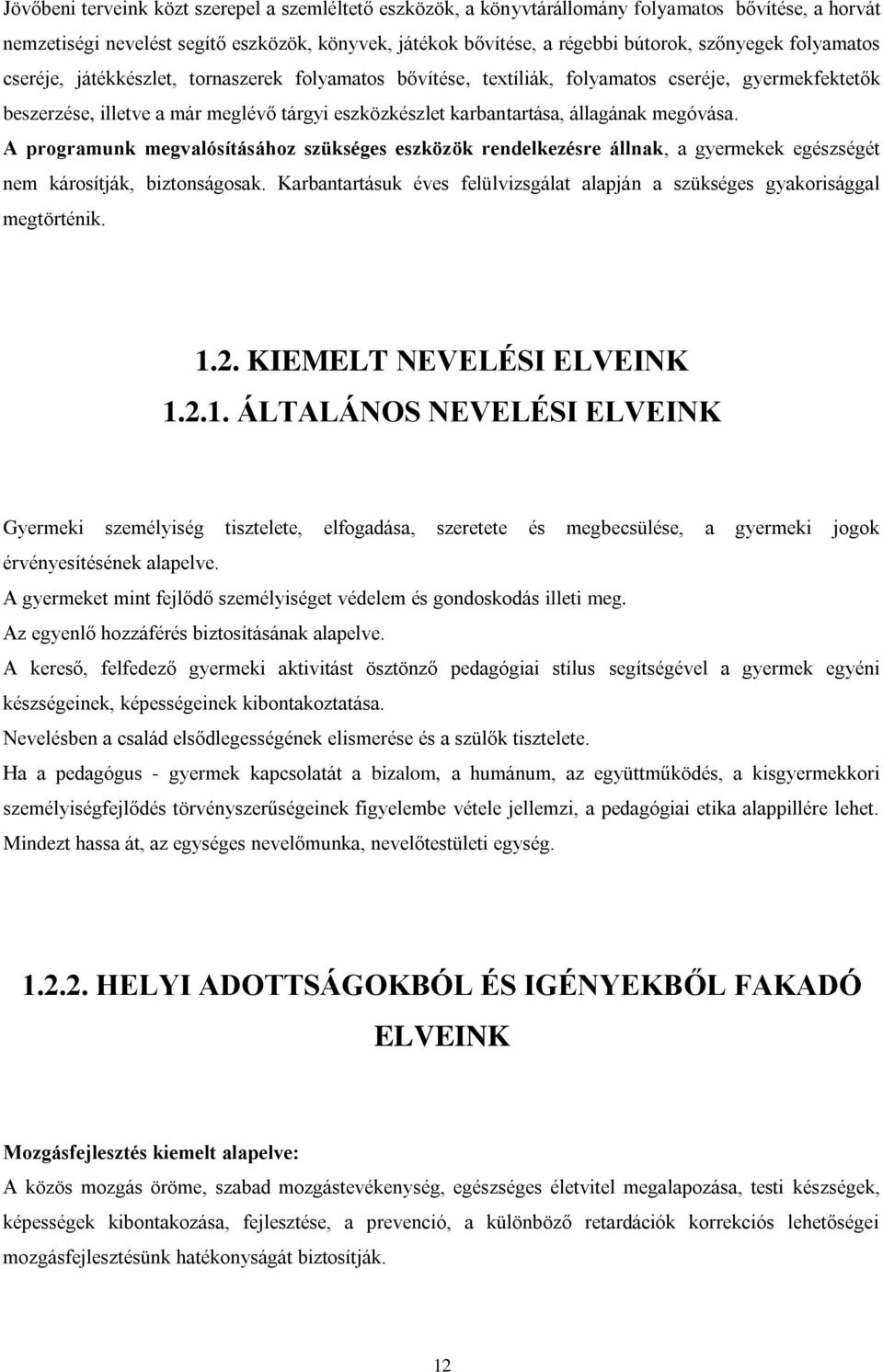 megóvása. A programunk megvalósításához szükséges eszközök rendelkezésre állnak, a gyermekek egészségét nem károsítják, biztonságosak.