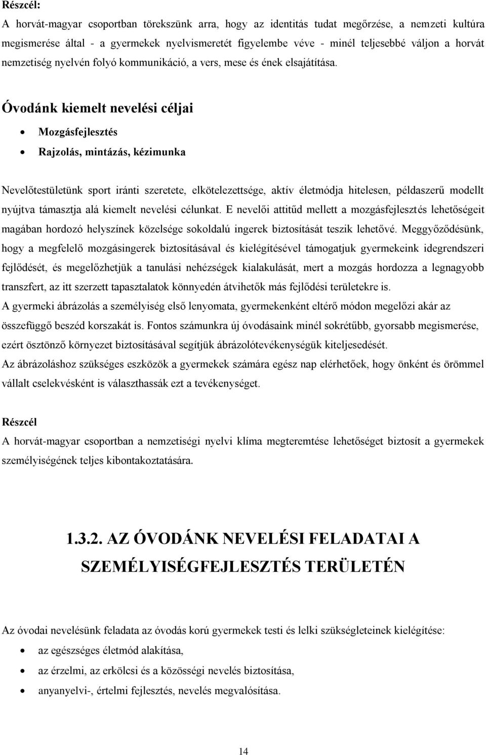 Óvodánk kiemelt nevelési céljai Mozgásfejlesztés Rajzolás, mintázás, kézimunka Nevelőtestületünk sport iránti szeretete, elkötelezettsége, aktív életmódja hitelesen, példaszerű modellt nyújtva