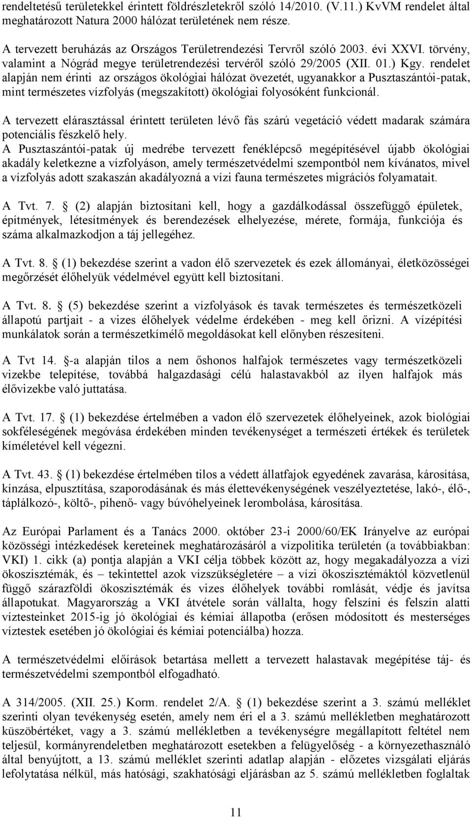 rendelet alapján nem érinti az országos ökológiai hálózat övezetét, ugyanakkor a Pusztaszántói-patak, mint természetes vízfolyás (megszakított) ökológiai folyosóként funkcionál.