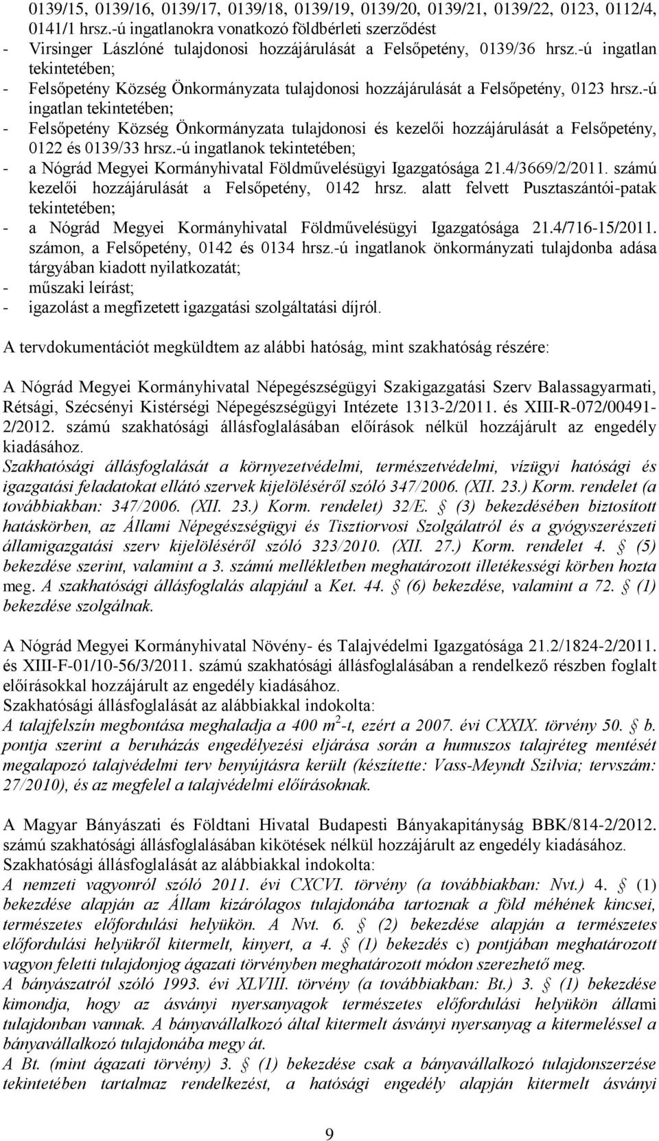 -ú ingatlan tekintetében; - Felsőpetény Község Önkormányzata tulajdonosi hozzájárulását a Felsőpetény, 0123 hrsz.
