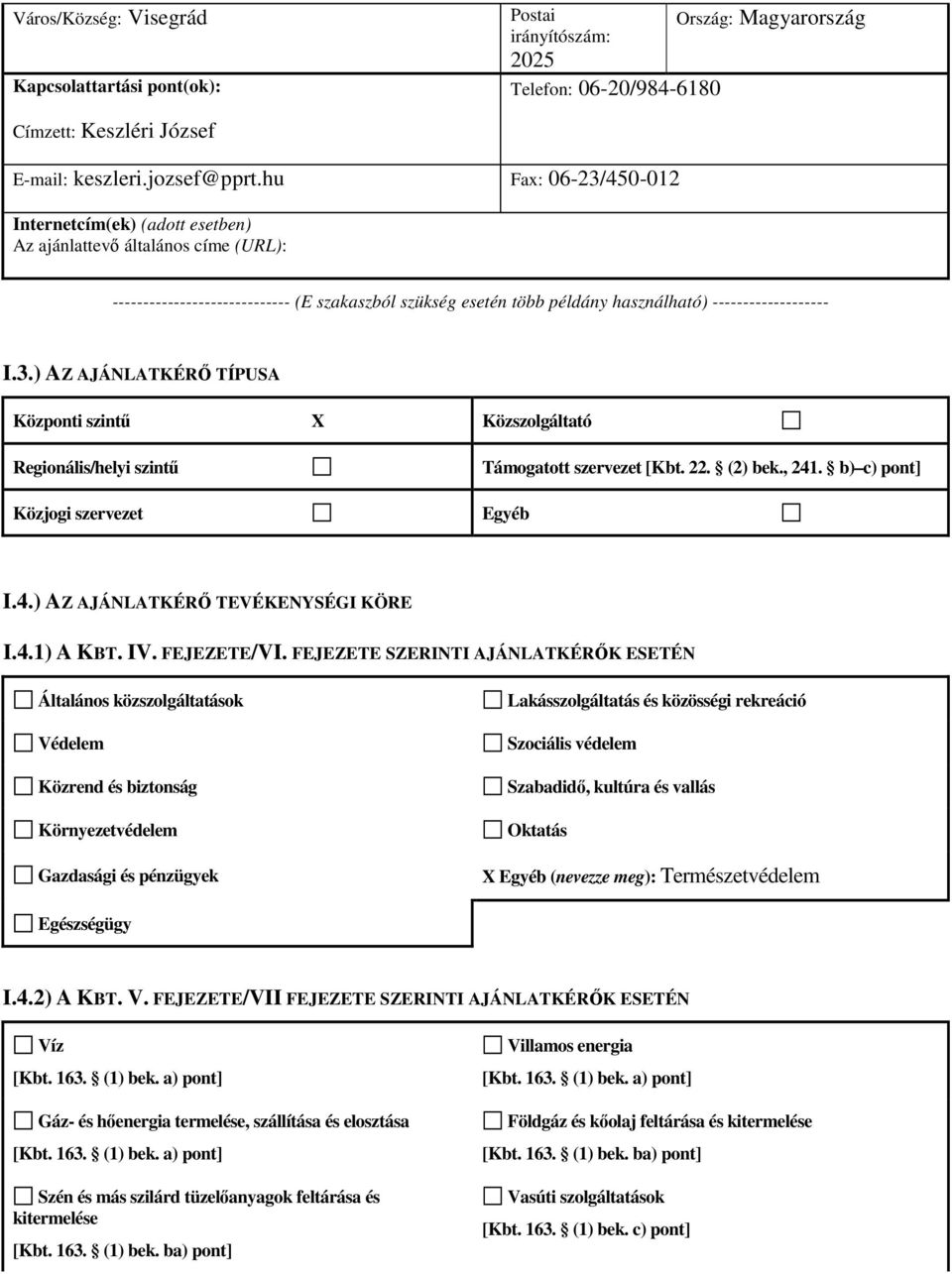 22. (2) bek., 241. b) c) pont] Egyéb I.4.) AZ AJÁNLATKÉRŐ TEVÉKENYSÉGI KÖRE I.4.1) A KBT. IV. FEJEZETE/VI.