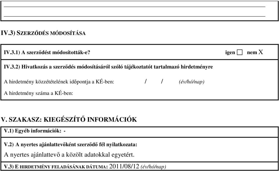 száma a KÉ-ben: V. SZAKASZ: KIEGÉSZÍTŐ INFORMÁCIÓK V.1) Egyéb információk: - V.