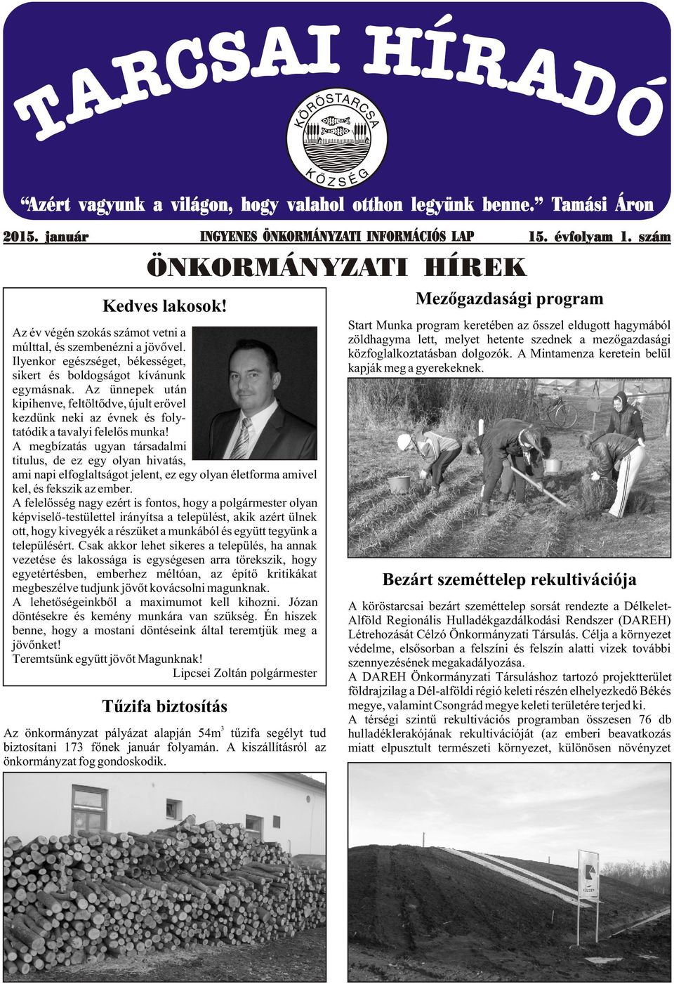 Az ünnepek után kipihenve, feltöltõdve, újult erõvel kezdünk neki az évnek és folytatódik a tavalyi felelõs munka!