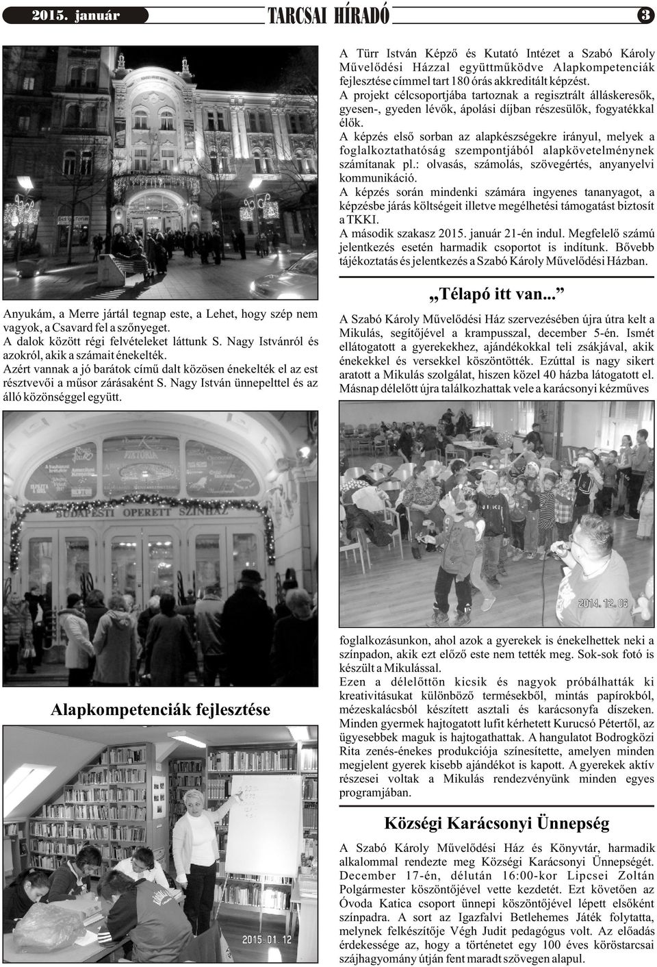 A képzés elsõ sorban az alapkészségekre irányul, melyek a foglalkoztathatóság szempontjából alapkövetelménynek számítanak pl.: olvasás, számolás, szövegértés, anyanyelvi kommunikáció.