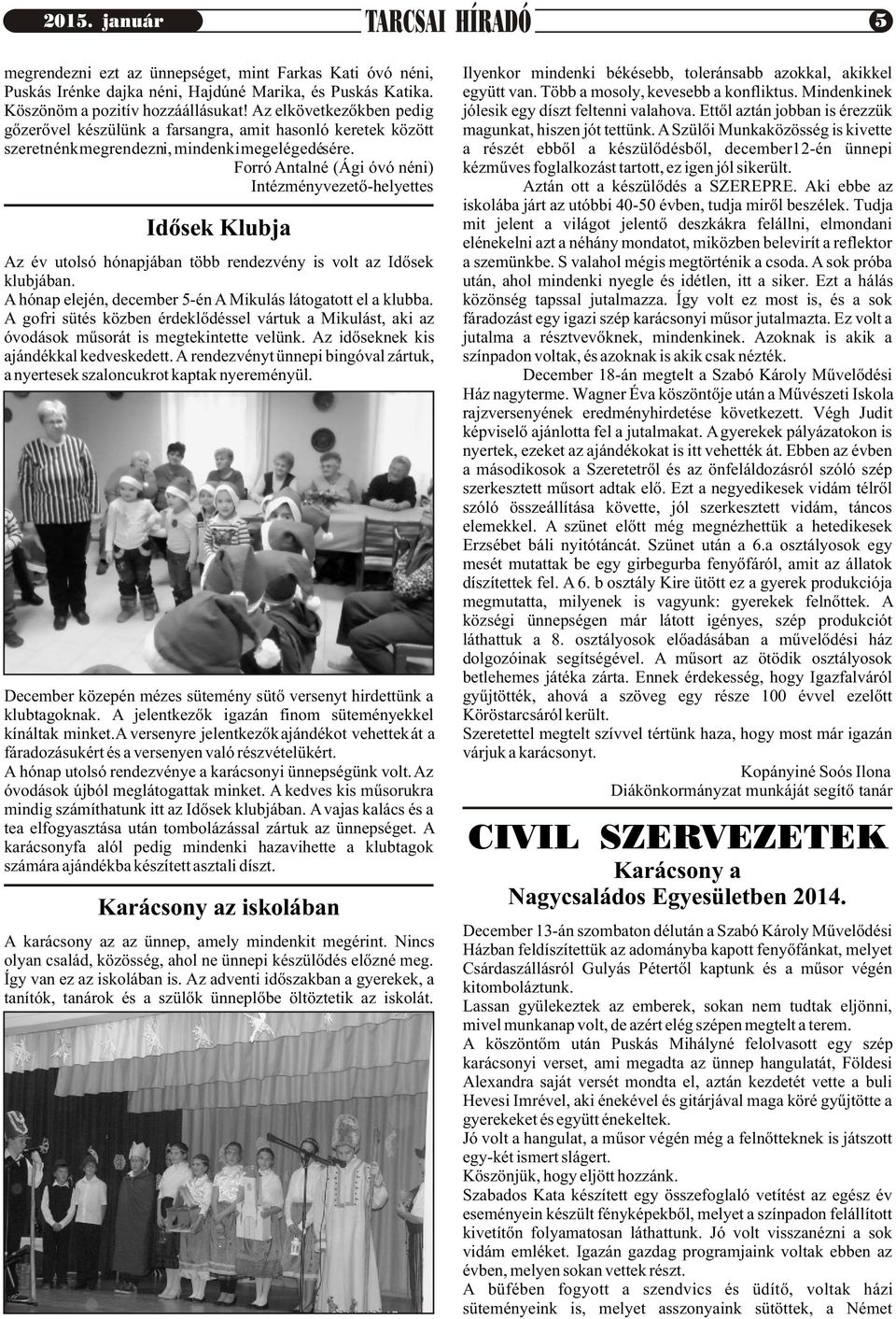 Forró Antalné (Ági óvó néni) Intézményvezetõ-helyettes Idõsek Klubja Az év utolsó hónapjában több rendezvény is volt az Idõsek klubjában.