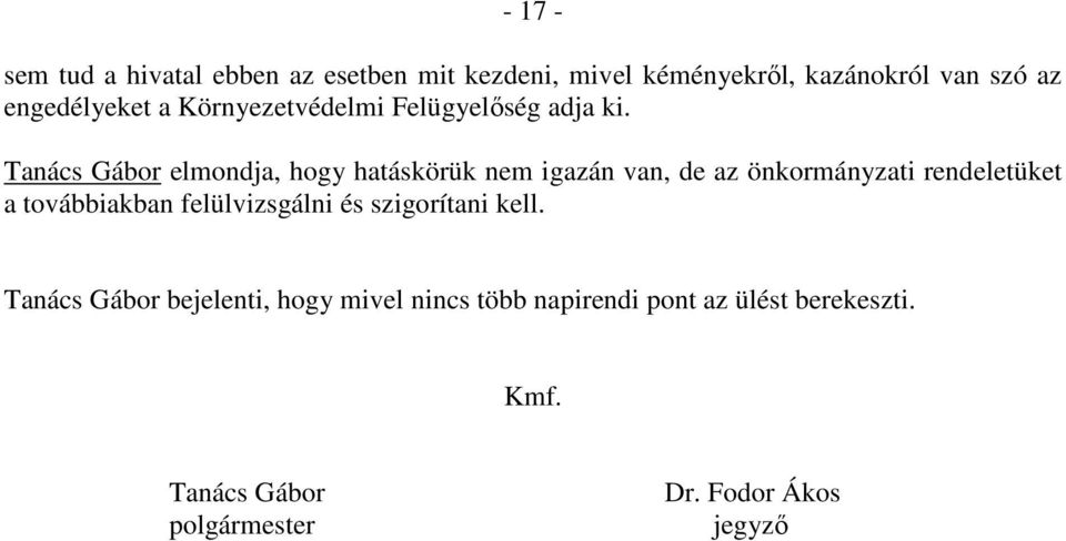 Tanács Gábor elmondja, hogy hatáskörük nem igazán van, de az önkormányzati rendeletüket a továbbiakban