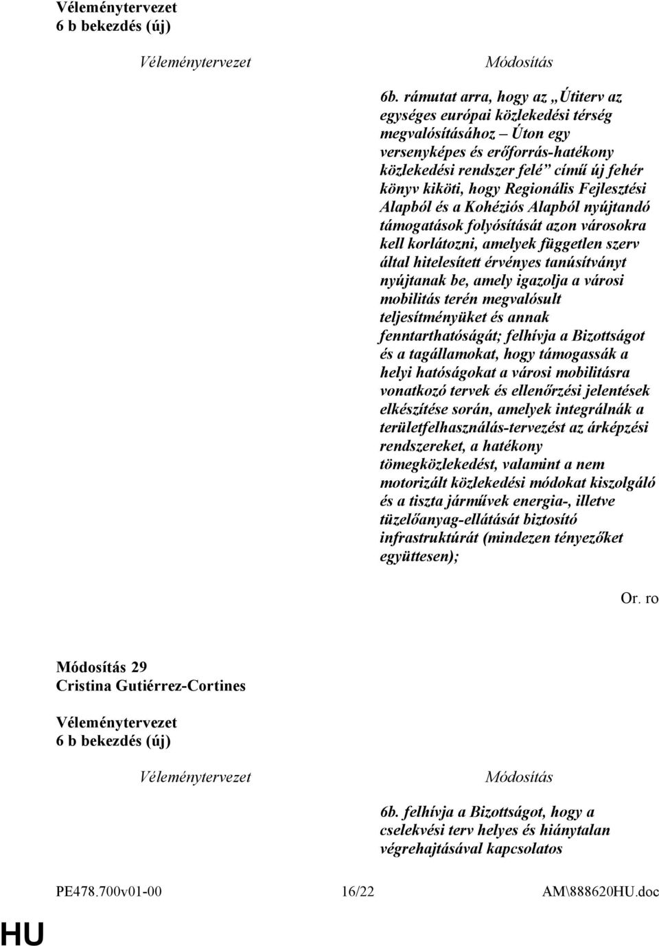 Fejlesztési Alapból és a Kohéziós Alapból nyújtandó támogatások folyósítását azon városokra kell korlátozni, amelyek független szerv által hitelesített érvényes tanúsítványt nyújtanak be, amely