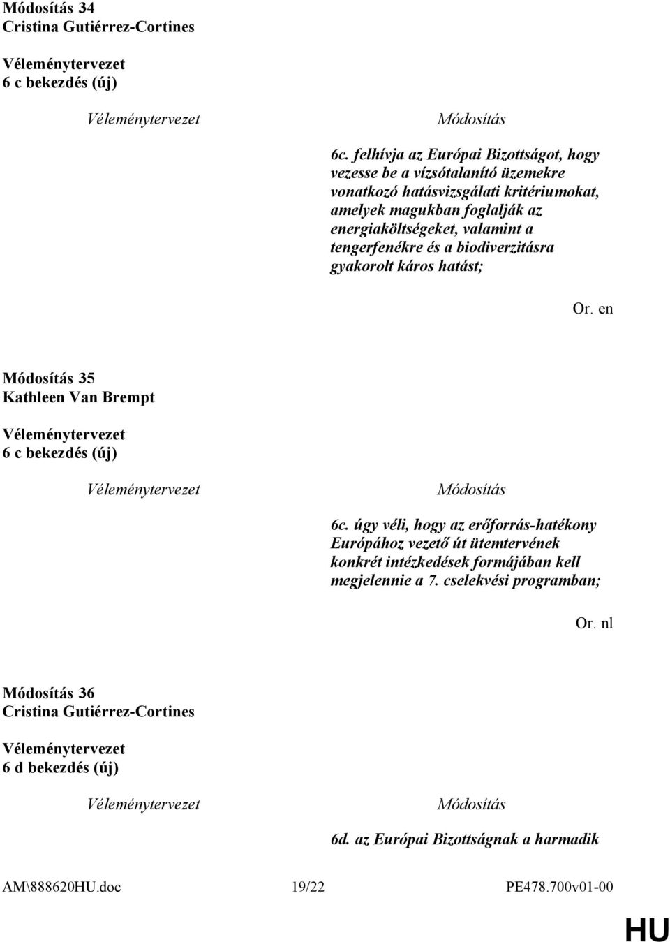 energiaköltségeket, valamint a tengerfenékre és a biodiverzitásra gyakorolt káros hatást; 35 6 c bekezdés (új) 6c.