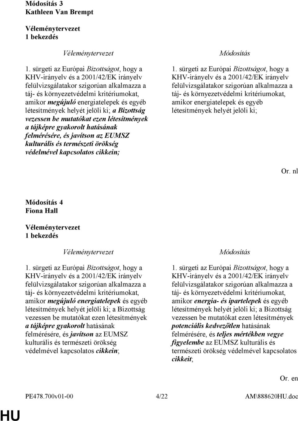 létesítmények helyét jelöli ki; a Bizottság vezessen be mutatókat ezen létesítmények a tájképre gyakorolt hatásának felmérésére, és javítson az EUMSZ kulturális és természeti örökség védelmével