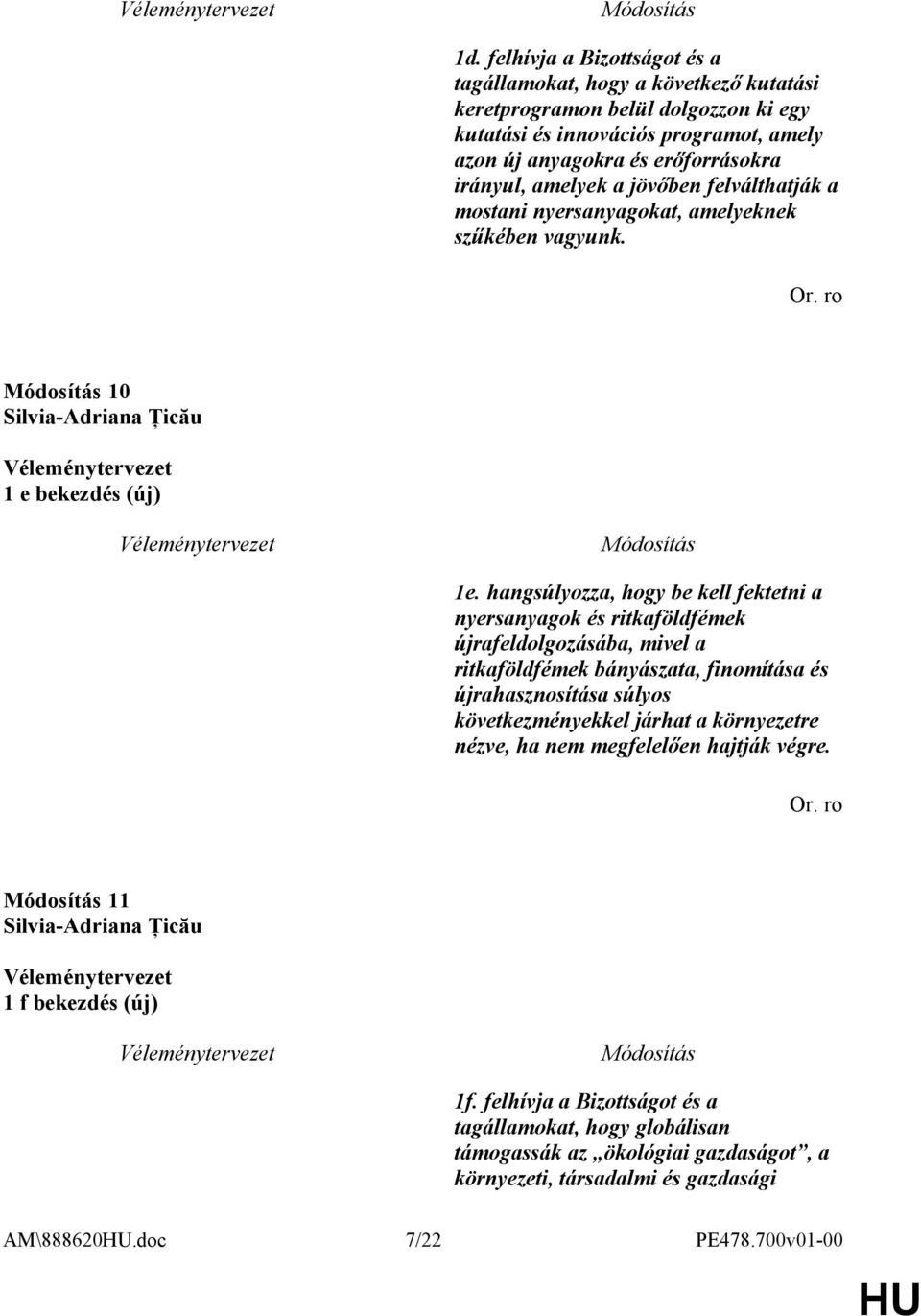 hangsúlyozza, hogy be kell fektetni a nyersanyagok és ritkaföldfémek újrafeldolgozásába, mivel a ritkaföldfémek bányászata, finomítása és újrahasznosítása súlyos következményekkel járhat a