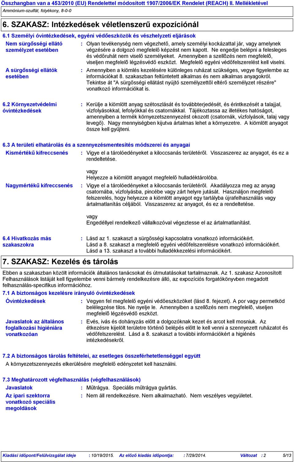 kockázattal jár, vagy amelynek végzésére a dolgozó megfelelő képzést nem kapott. Ne engedje belépni a felesleges és védőruhát nem viselő személyeket.