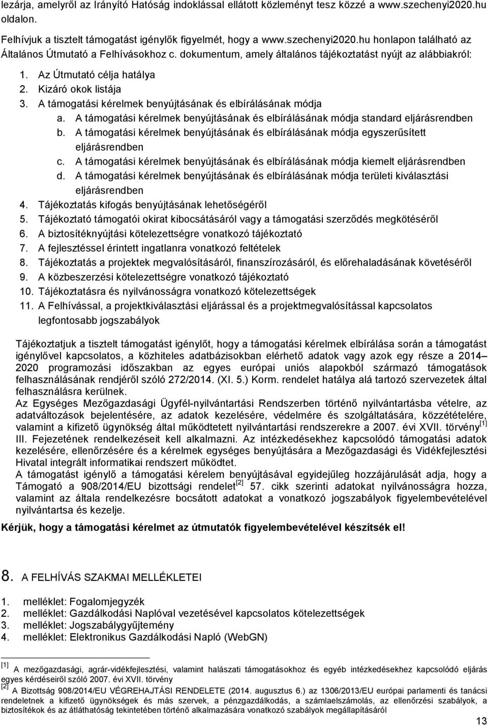 A támogatási kérelmek benyújtásának és elbírálásának módja standard eljárásrendben b. A támogatási kérelmek benyújtásának és elbírálásának módja egyszerűsített eljárásrendben c.