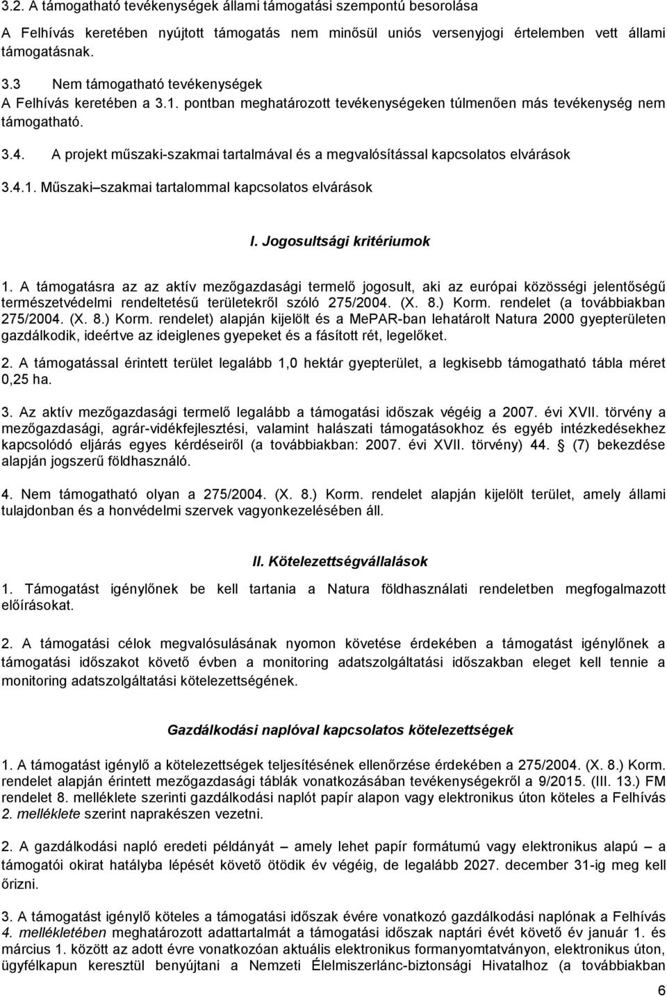 A projekt műszaki-szakmai tartalmával és a megvalósítással kapcsolatos elvárások 3.4.1. Műszaki szakmai tartalommal kapcsolatos elvárások I. Jogosultsági kritériumok 1.