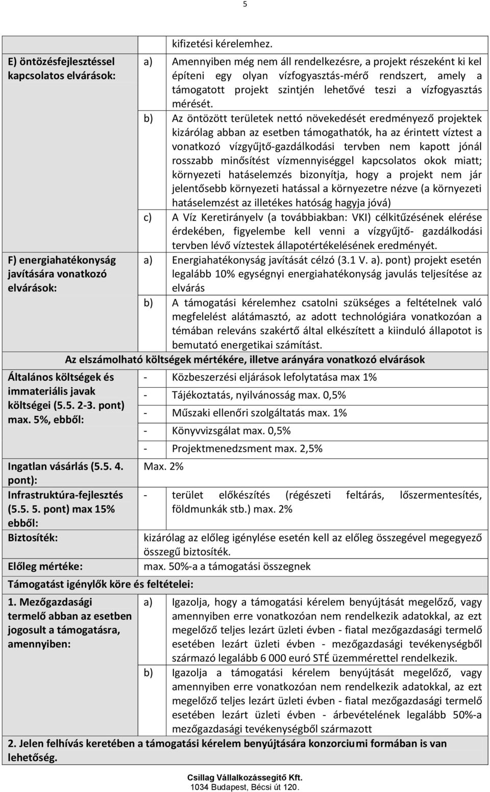 b) Az öntözött területek nettó növekedését eredményező projektek kizárólag abban az esetben támogathatók, ha az érintett víztest a vonatkozó vízgyűjtő-gazdálkodási tervben nem kapott jónál rosszabb