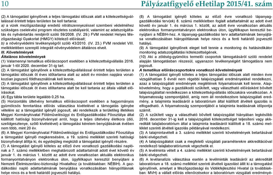 ) FVM rendelet Helyes Mezőgazdasági Gyakorlat (HMGY) kötelező előírásait; b) a növényvédelmi tevékenységről szóló 43/2010. (IV. 23.) FVM rendelet VIII.