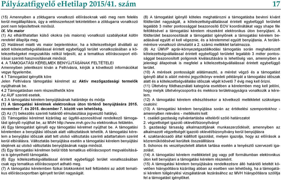 Vis maior (1) Az elháríthatatlan külső okokra (vis maiorra) vonatkozó szabályokat külön rendelet állapítja meg.