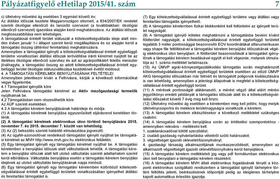 továbbiakban: ökológiai ellenőrző szervezet) igazolása alapján kerül meghatározásra. Az átállási időszak meghosszabbítása nem lehetséges.