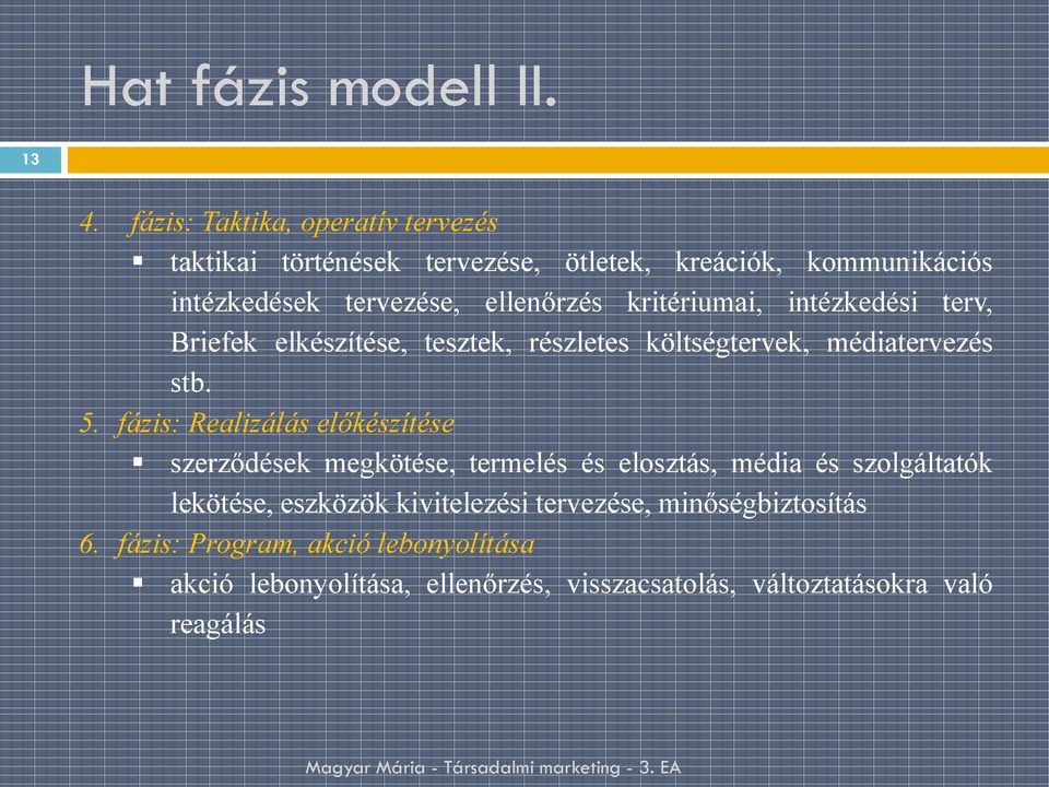 kritériumai, intézkedési terv, Briefek elkészítése, tesztek, részletes költségtervek, médiatervezés stb. 5.