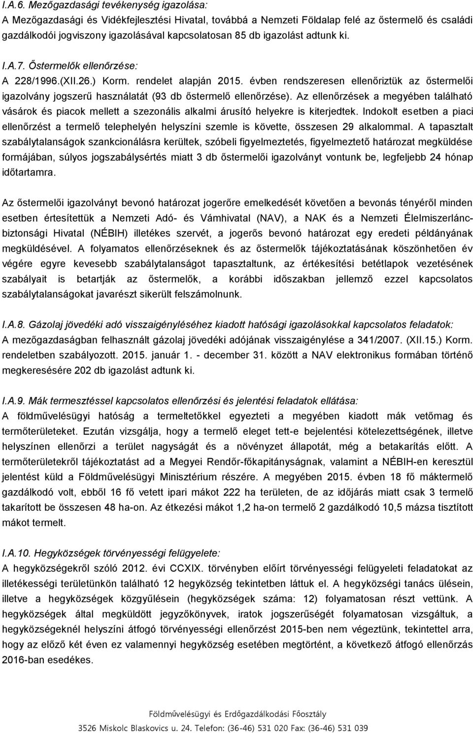 igazolást adtunk ki. I.A.7. Őstermelők ellenőrzése: A 228/1996.(XII.26.) Korm. rendelet alapján 2015.