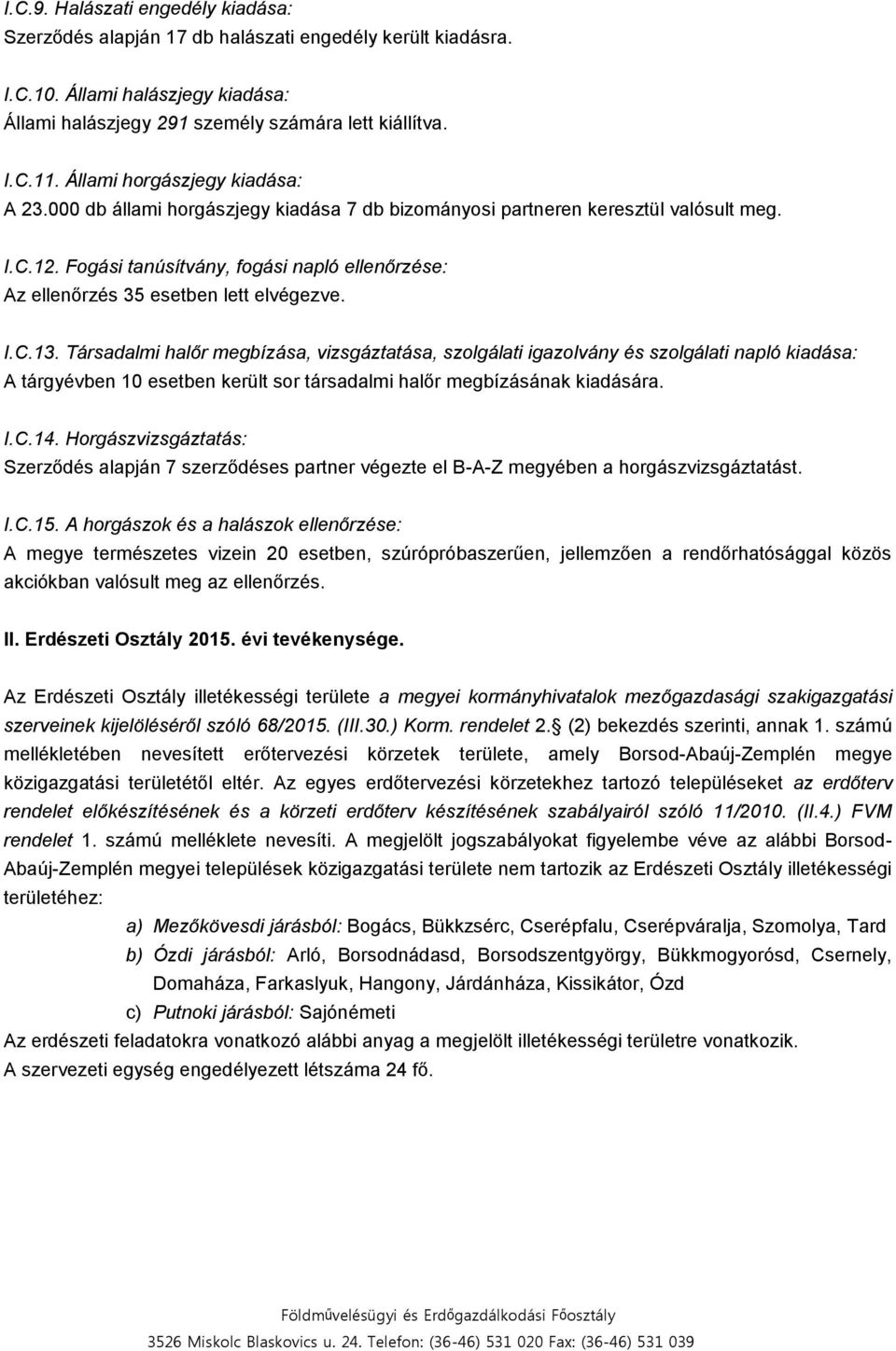 Fogási tanúsítvány, fogási napló ellenőrzése: Az ellenőrzés 35 esetben lett elvégezve. I.C.13.