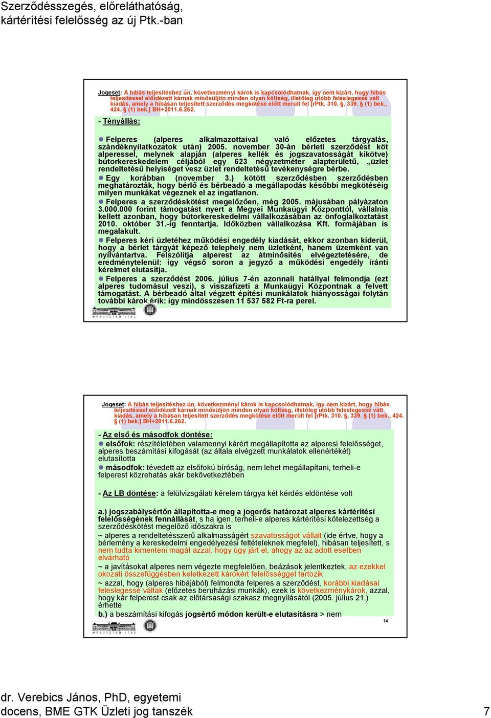 teljesített szerződés megkötése előtt merült fel [rptk. 310., 339. (1) bek., 424. (1) bek.] BH+2011.6.262.