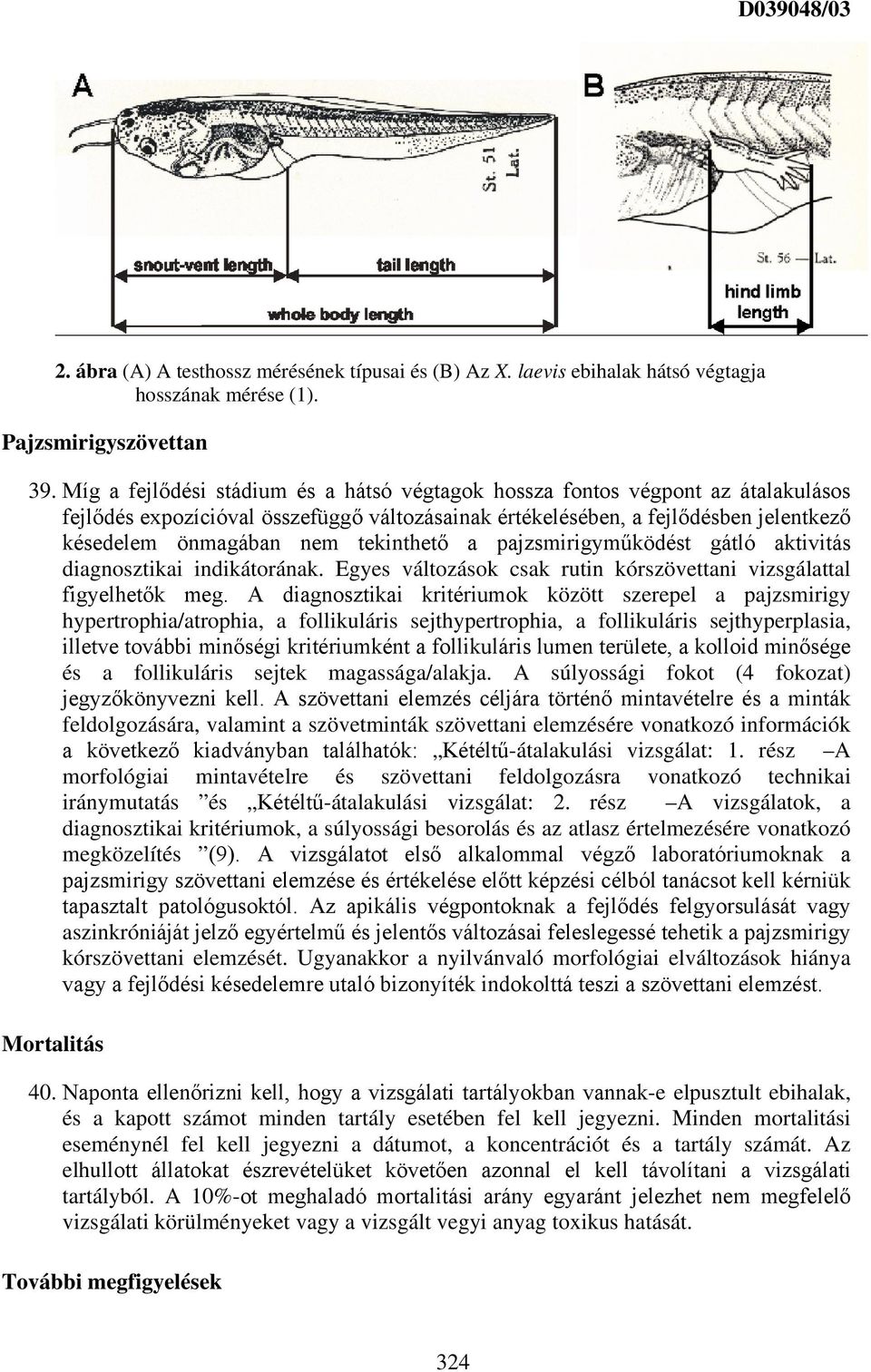 tekinthető a pajzsmirigyműködést gátló aktivitás diagnosztikai indikátorának. Egyes változások csak rutin kórszövettani vizsgálattal figyelhetők meg.