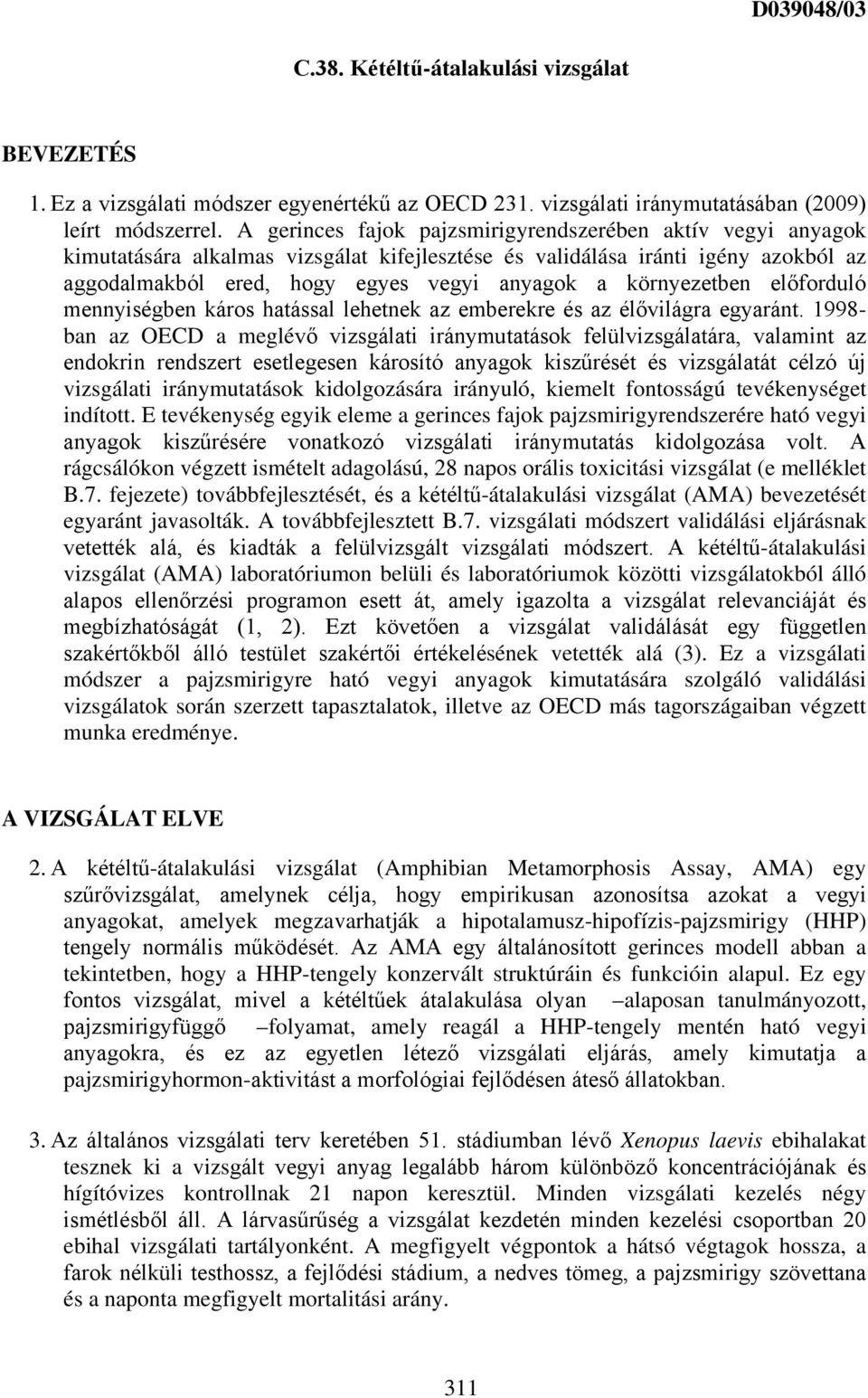 környezetben előforduló mennyiségben káros hatással lehetnek az emberekre és az élővilágra egyaránt.