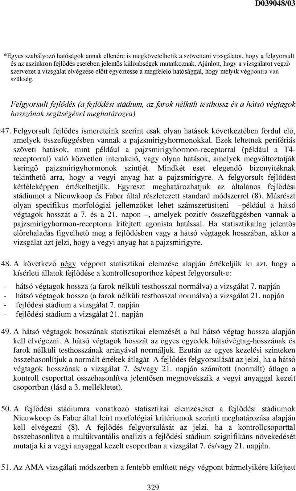 Felgyorsult fejlődés (a fejlődési stádium, az farok nélküli testhossz és a hátsó végtagok hosszának segítségével meghatározva) 47.