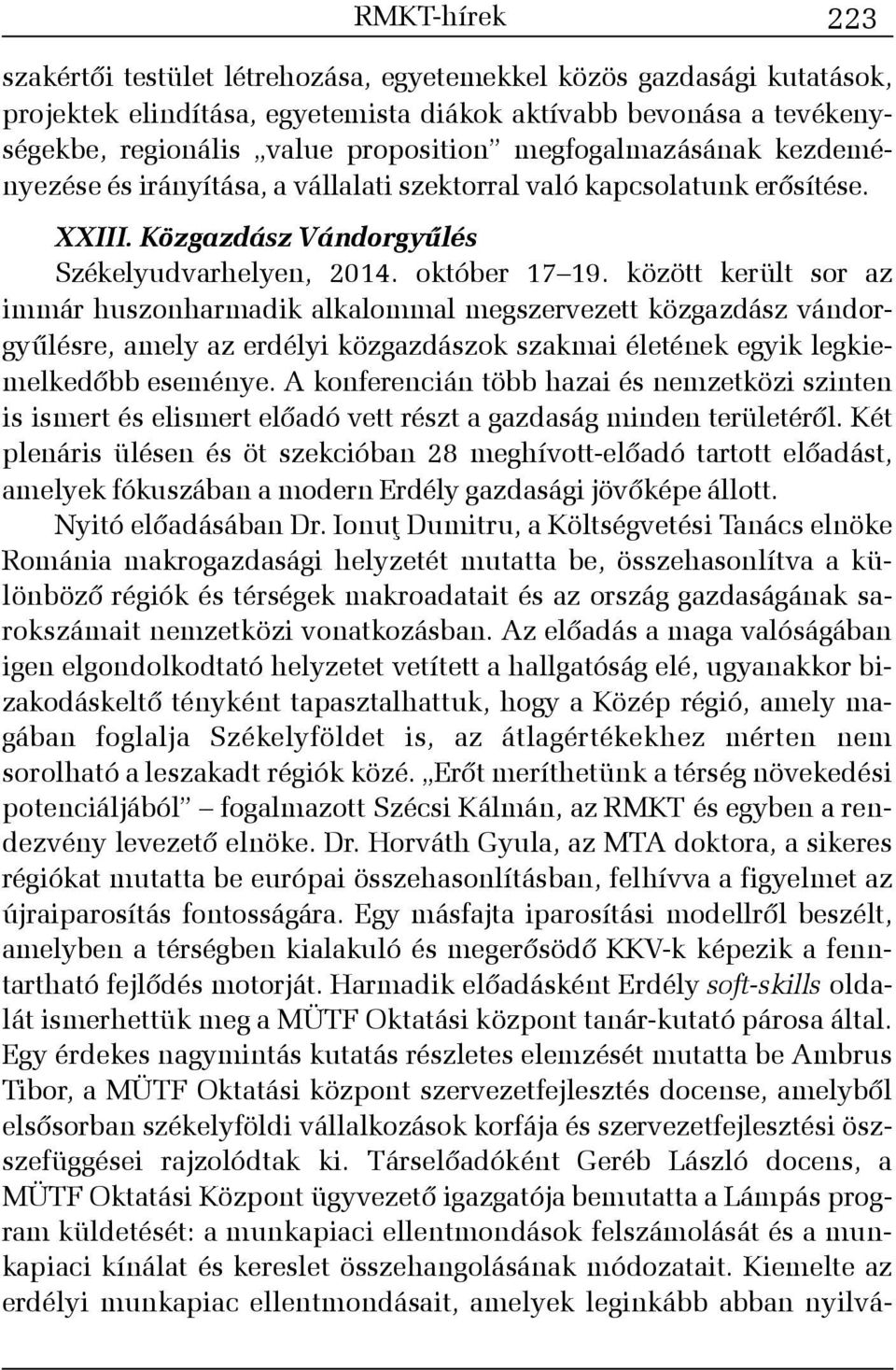 között került sor az immár huszonharmadik alkalommal megszervezett közgazdász vándorgyûlésre, amely az erdélyi közgazdászok szakmai életének egyik legkiemelkedõbb eseménye.