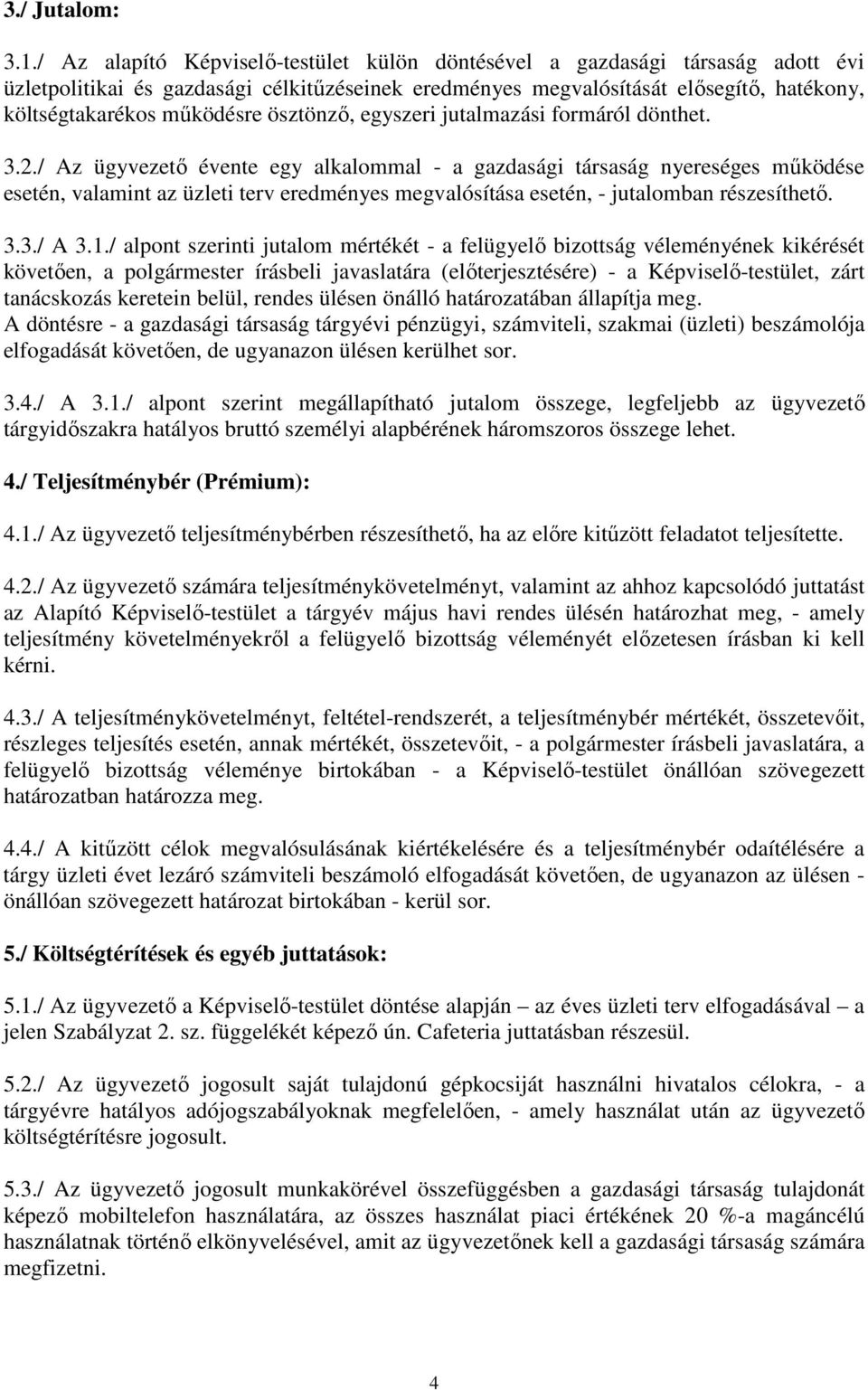 ösztönzı, egyszeri jutalmazási formáról dönthet. 3.2.