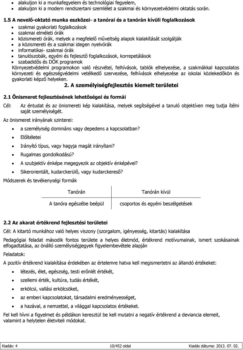 szolgálják a közismereti és a szakmai idegen nyelvórák informatikai- szakmai órák tanulószobák, egyéni és fejlesztő foglalkozások, korrepetálások szabadidős és DÖK programok Környezetvédelmi