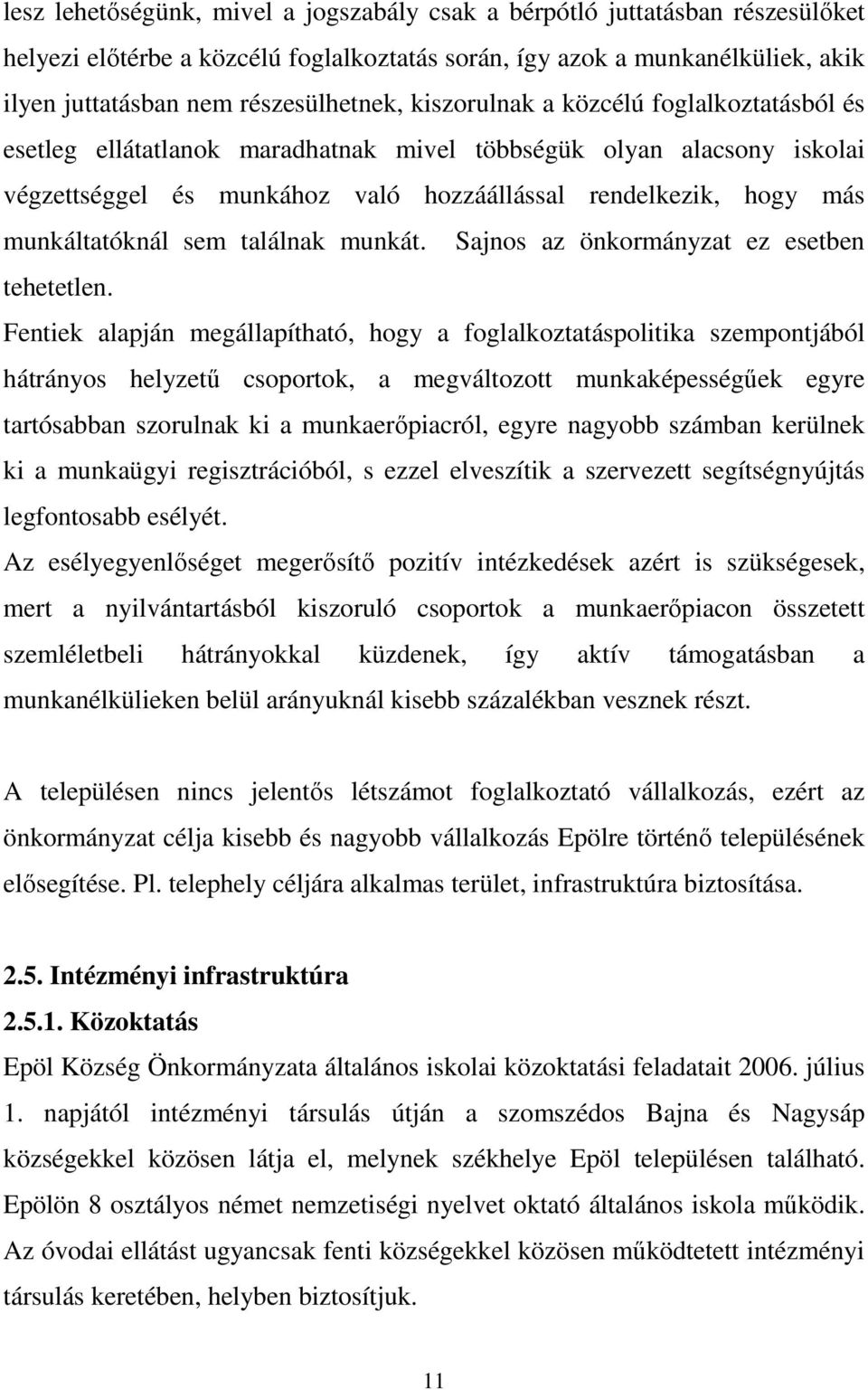 sem találnak munkát. Sajnos az önkormányzat ez esetben tehetetlen.