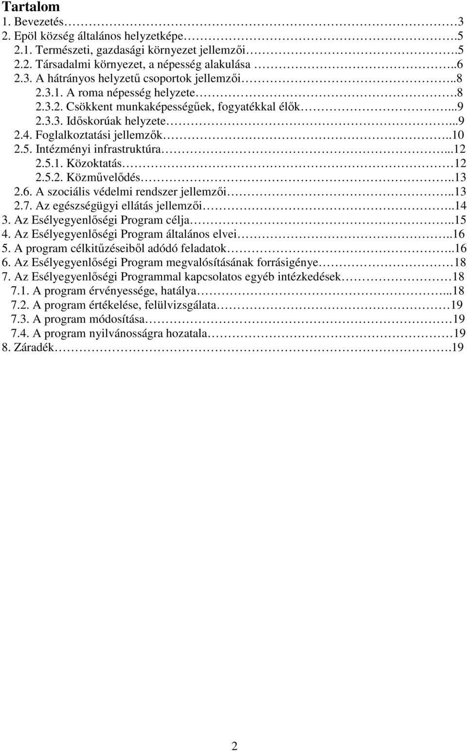 5.2. Közmővelıdés..13 2.6. A szociális védelmi rendszer jellemzıi..13 2.7. Az egészségügyi ellátás jellemzıi..14 3. Az Esélyegyenlıségi Program célja..15 4.