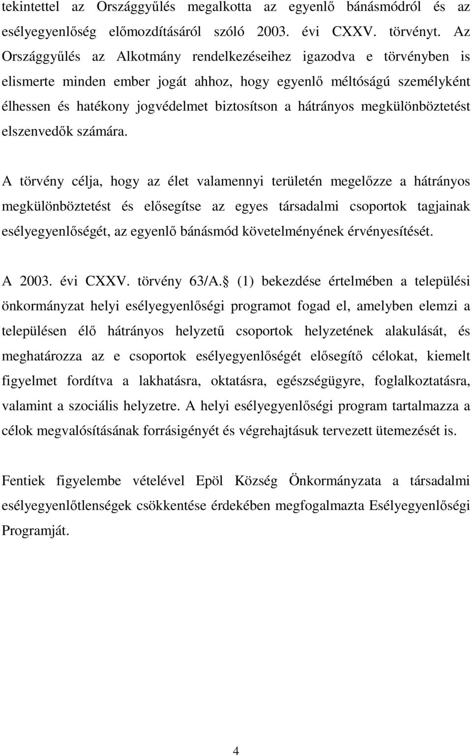 megkülönböztetést elszenvedık számára.