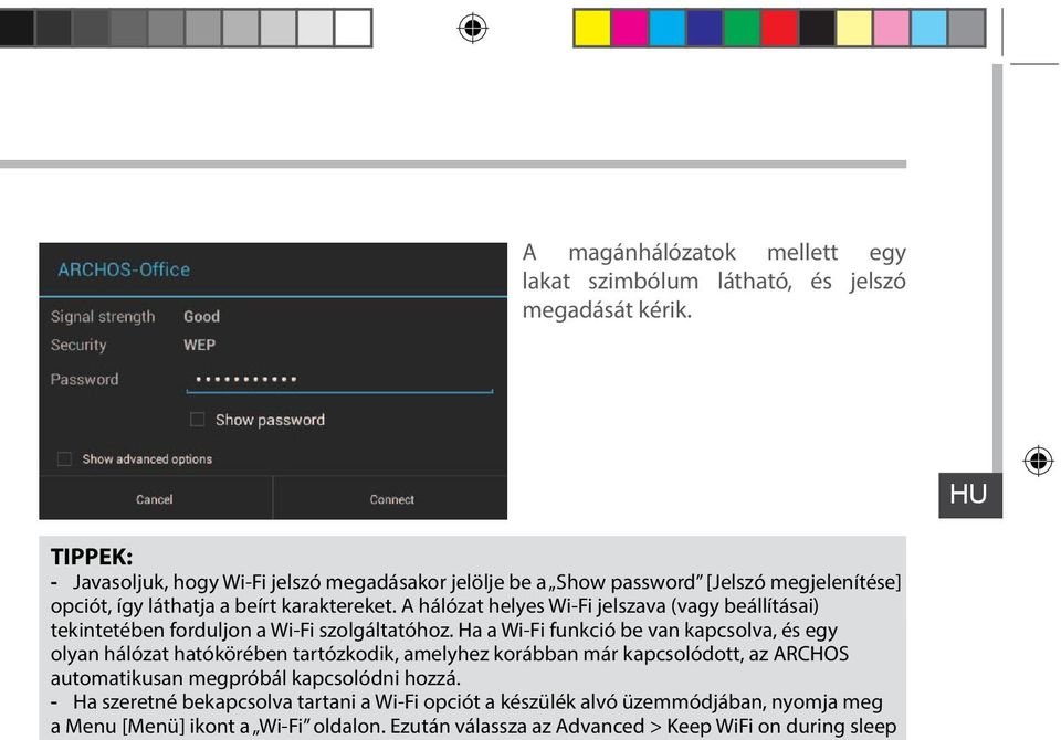 Ha a Wi-Fi funkció be van kapcsolva, és egy olyan hálózat hatókörében tartózkodik, amelyhez korábban már kapcsolódott, az ARCHOS automatikusan megpróbál kapcsolódni hozzá.