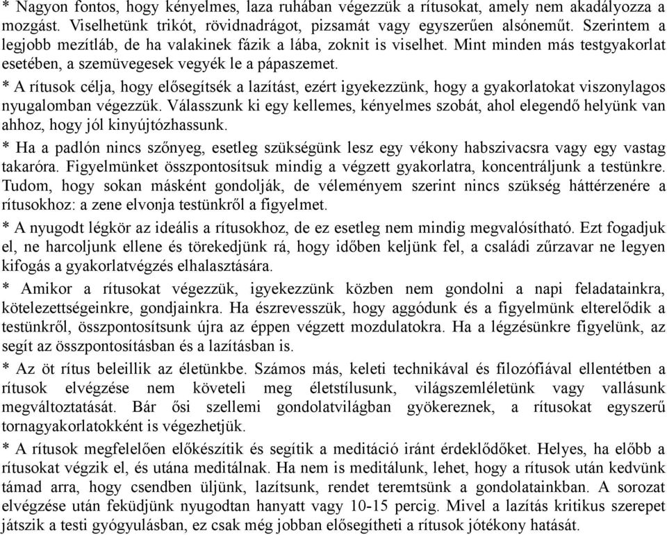 * A rítusok célja, hogy elősegítsék a lazítást, ezért igyekezzünk, hogy a gyakorlatokat viszonylagos nyugalomban végezzük.