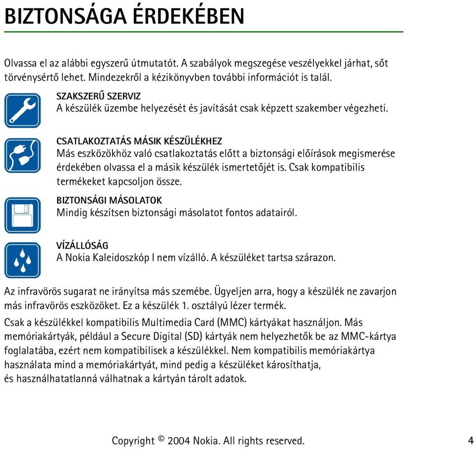 CSATLAKOZTATÁS MÁSIK KÉSZÜLÉKHEZ Más eszközökhöz való csatlakoztatás elõtt a biztonsági elõírások megismerése érdekében olvassa el a másik készülék ismertetõjét is.