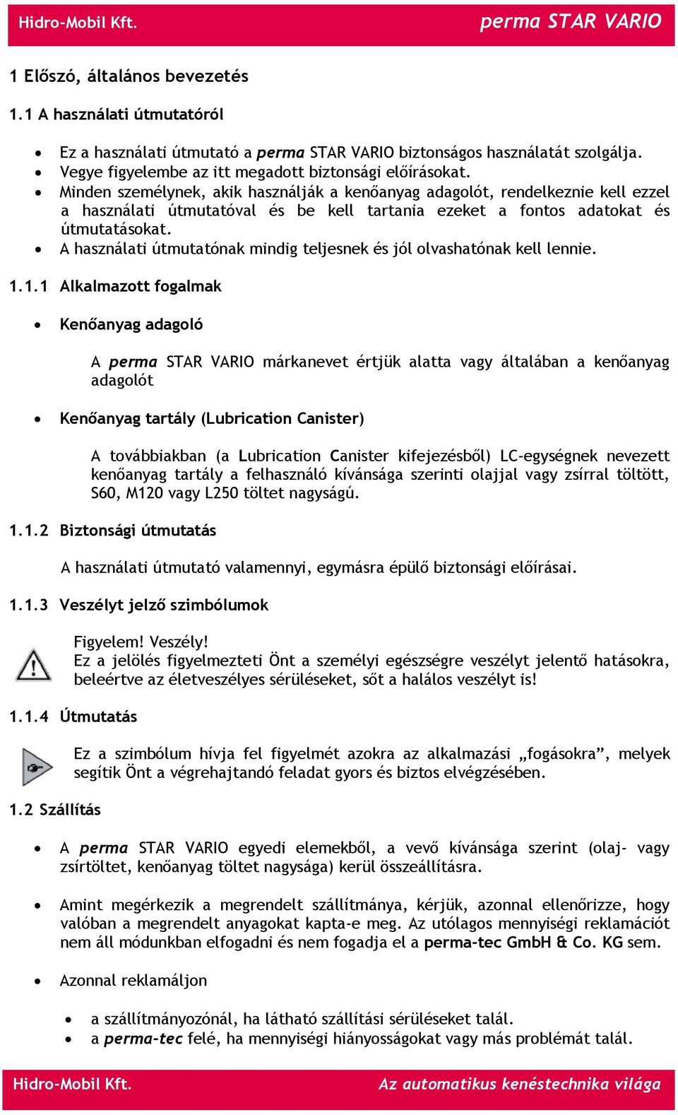 A használati útmutatónak mindig teljesnek és jól olvashatónak kell lennie. 1.