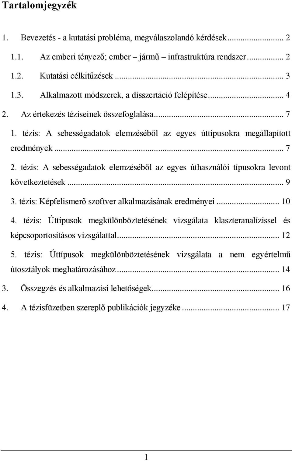 tézis: A sebességadatok elemzéséből az egyes úthasználói típusokra levont következtetések... 9 3. tézis: Képfelismerő szoftver alkalmazásának eredményei... 10 4.