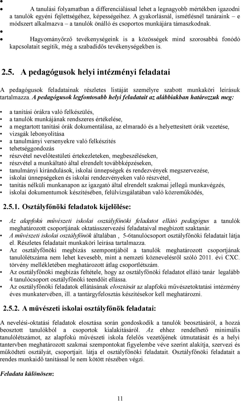 Hagyományőrző tevékenységeink is a közösségek mind szorosabbá fonódó kapcsolatait segítik, még a szabadidős tevékenységekben is. 2.5.