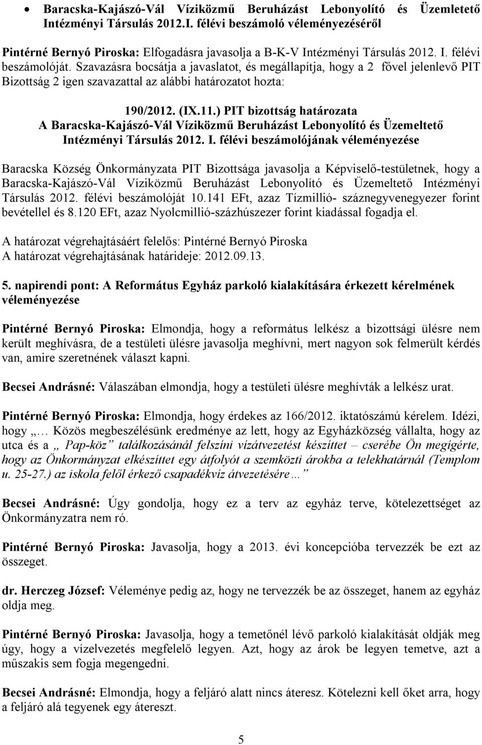 ) PIT bizottság határozata A Baracska-Kajászó-Vál Víziközmű Beruházást Lebonyolító és Üzemeltető In