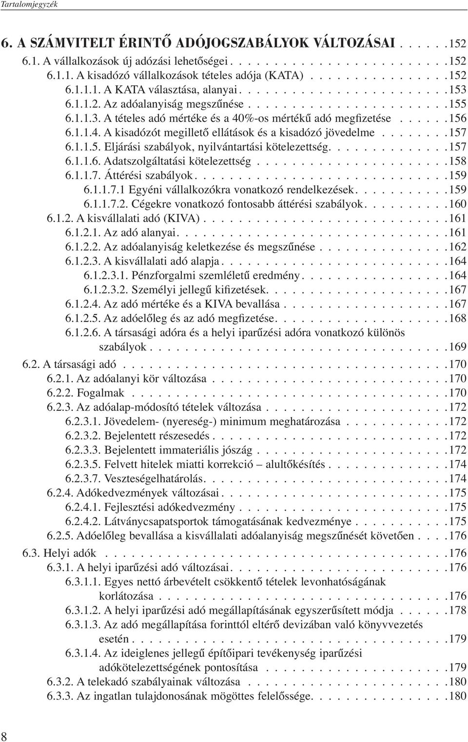 .....156 6.1.1.4. A kisadózót megillető ellátások és a kisadózó jövedelme........157 6.1.1.5. Eljárási szabályok, nyilvántartási kötelezettség..............157 6.1.1.6. Adatszolgáltatási kötelezettség.