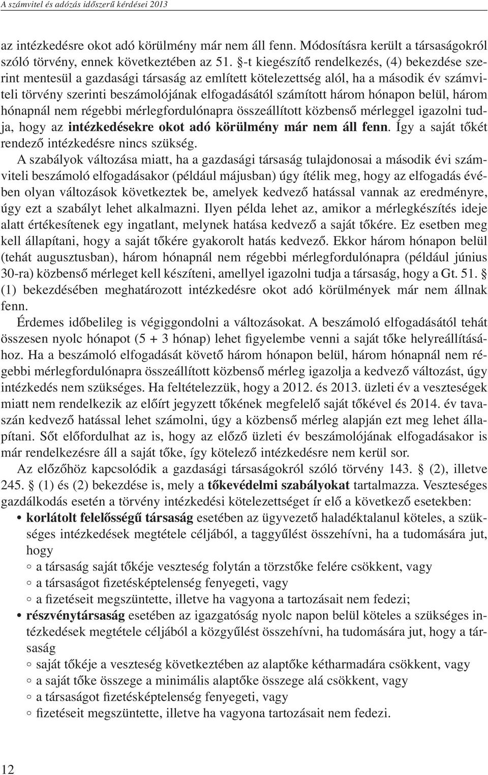 hónapon belül, három hónapnál nem régebbi mérlegfordulónapra összeállított közbenső mérleggel igazolni tudja, hogy az intézkedésekre okot adó körülmény már nem áll fenn.