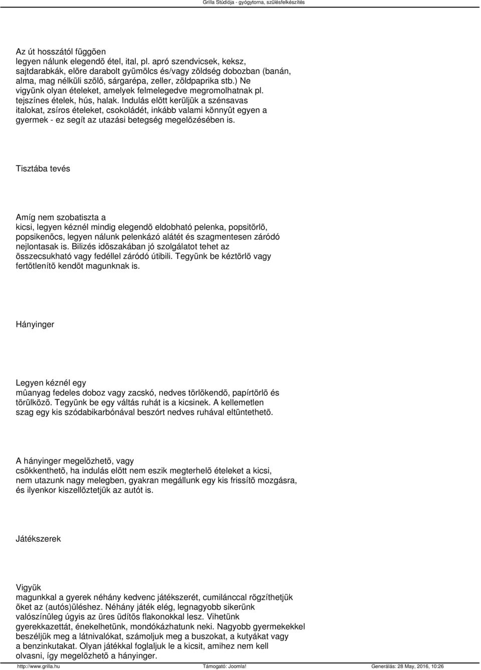 ) Ne vigyünk olyan ételeket, amelyek felmelegedve megromolhatnak pl. tejszínes ételek, hús, halak.