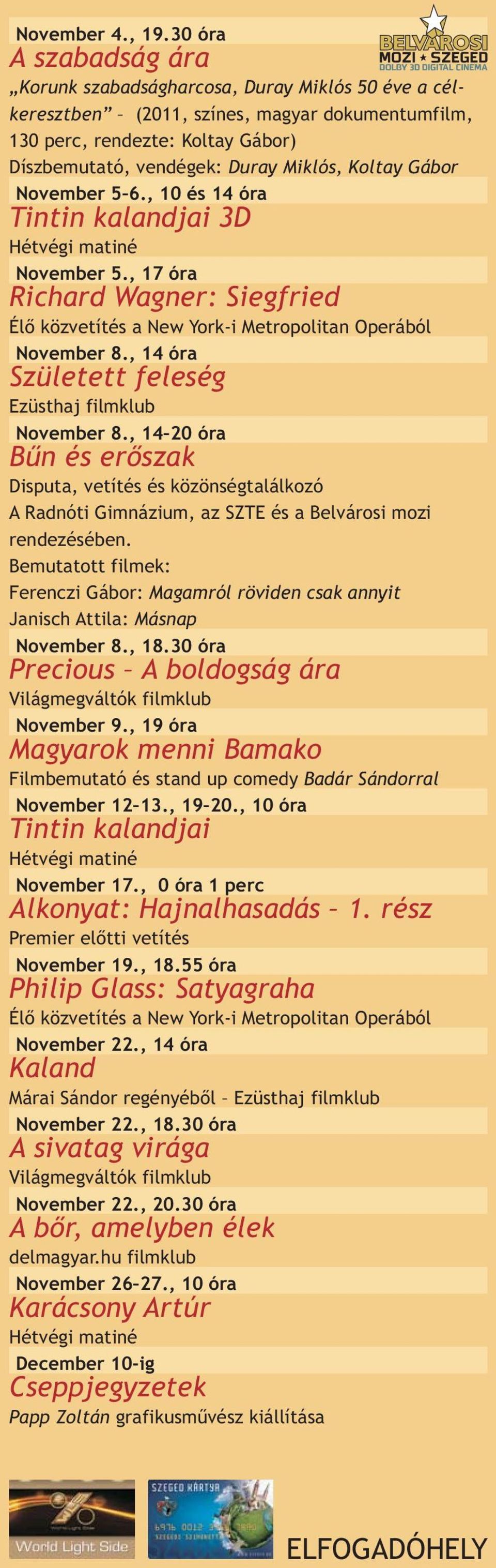 November 5 6., 10 és 14 óra Tintin kalandjai 3D Hétvégi matiné November 5., 17 óra Richard Wagner: Siegfried Élő közvetítés a New York-i Metropolitan Operából November 8.