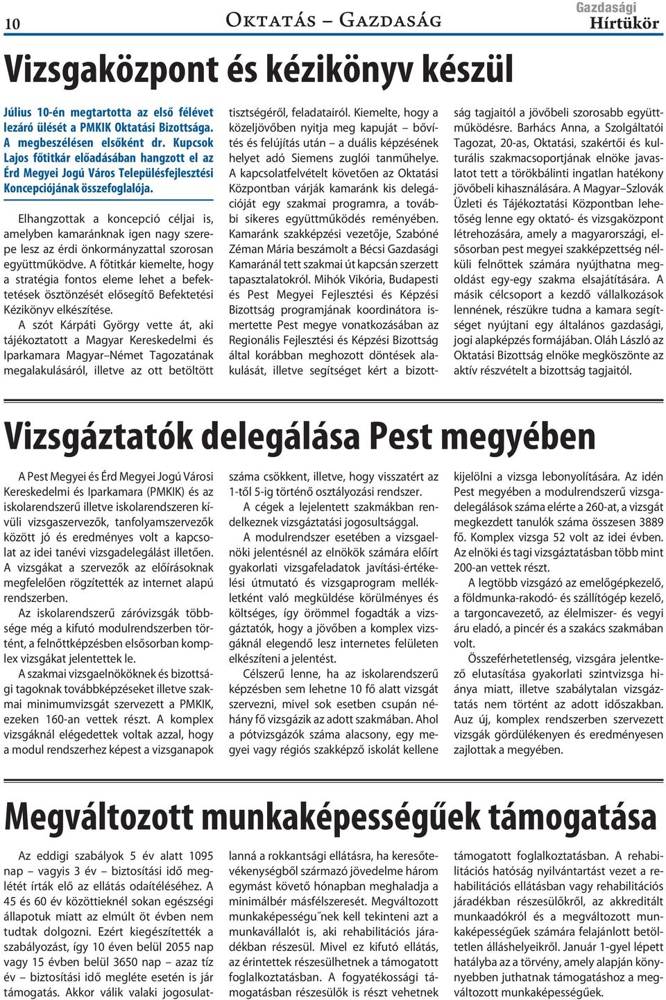 Elhang zot tak a koncepció céljai is, amelyben kamaránknak igen nagy szerepe lesz az érdi önkormányzattal szorosan együttműködve.