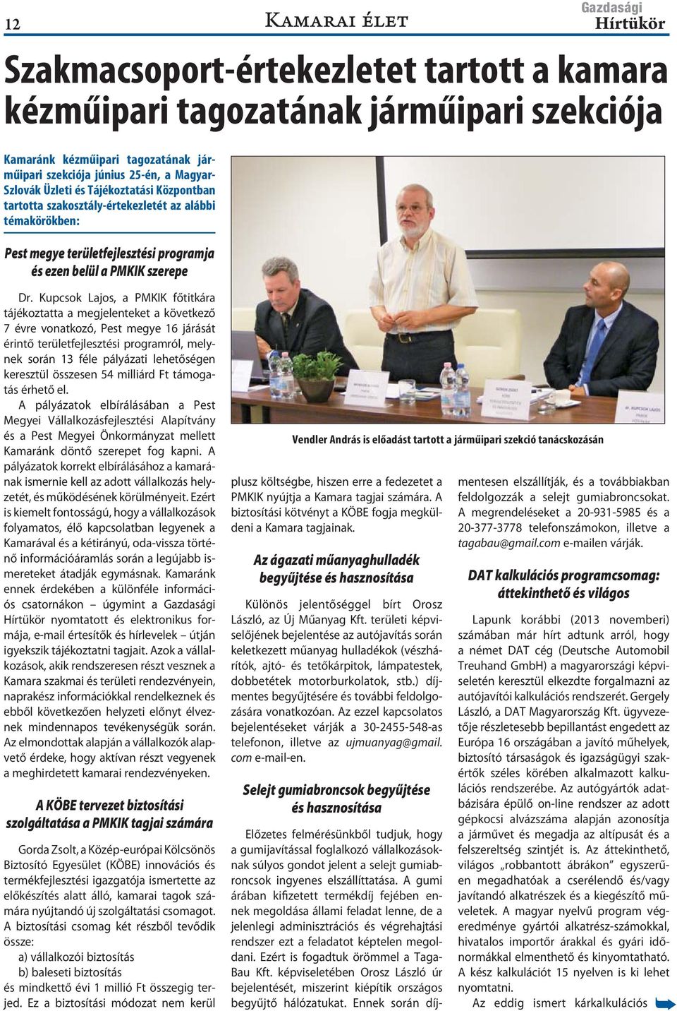 Kupcsok Lajos, a PMKIK főtitkára tájékoztatta a megjelenteket a következő 7 évre vonatkozó, Pest megye 16 járását érintő területfejlesztési programról, melynek során 13 féle pályázati lehetőségen